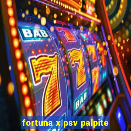 fortuna x psv palpite